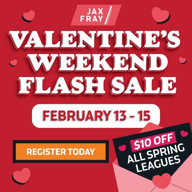 Valentine’s Flash Sale: Use Code “JAXVALENTINE” for $10 Off Spring Leagues